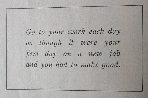 Excerpt from the book, Motion Picture Handbook - 'go to your work each day, as though it were your first day on a new job and you had to make good'.